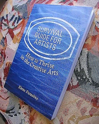 Survival Guide For Artists How To Thrive In The Creative Arts - 