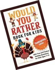 Would You Rather Book for Kids: Thanksgiving Edition: 300+ Fun and Festive Ho...