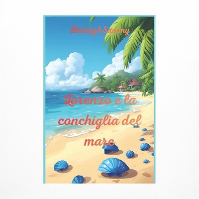 Lorenzo e La Conchiglia Del Mare: Piccole Fiabe per Bambini