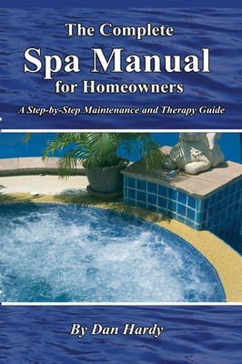 The Complete Spa Manual for Homeowners A Step-by-Step Maintenance and Therap...