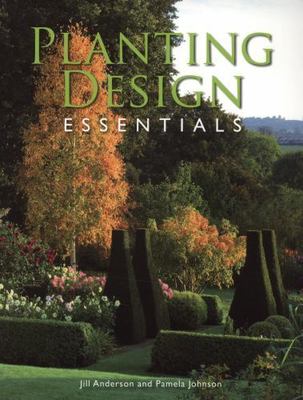 Planting Design Essentials, Paperback by Anderson, Jill; Johnson, Pamela, Bra...