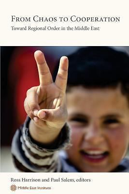 From Chaos to Cooperation: Toward Regional Order in the Middle East Harrison, R