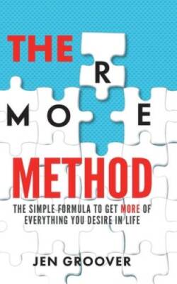 The MORE Method: The Simple Formula to Get More of Everything You Desire  - GOOD