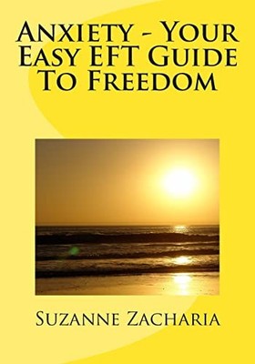 Anxiety - Your Easy EFT Guide To Fr..., Zacharia, Ms Su