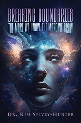 Breaking Boundaries: The More We Know, The More We Grow by Kim Spivey-Hunter