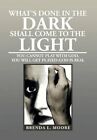 What's Done in the Dark Shall Come to the Light: You Cannot Play with God by Brenda L Moore (Hardback, 2012)