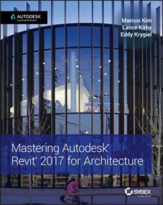 Mastering Autodesk Revit 2017 for Architecture - Paperback By Kim, Marcus - GOOD