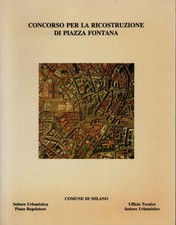 Concorso per la ricostruzione di Piazza Fontana - A cura di Carlotta Fontana