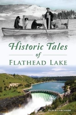 Butch Larcombe Historic Tales of Flathead Lake (Taschenbuch) American Chronicles