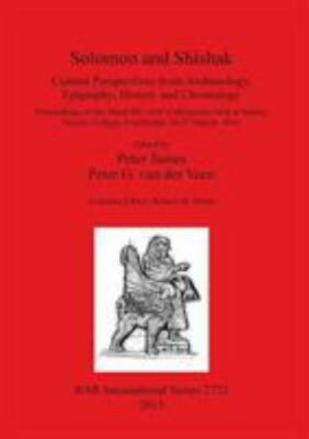 Solomon and Shishak : Current Perspectives from Archaeology, Epigraphy, Histo...
