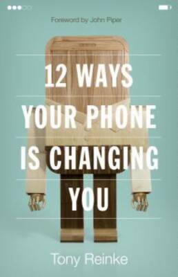 12 Ways Your Phone Is Changing You - Paperback By Reinke, Tony - VERY GOOD