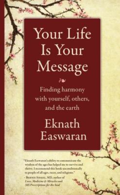 Your Life Is Your Message : Finding Harmony With Yourself, Others & the Earth...