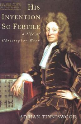 His Invention So Fertile: A Life of Christopher Wren by Tinniswood, Adrian