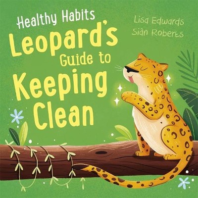Healthy Habits: Leopard's Guide to Keeping Clean - 9781445182339