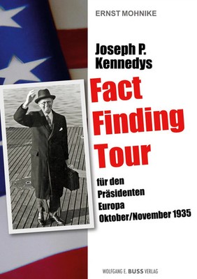 Joseph P. Kennedys Fact Finding Tour Für den Präsidenten Europa, 1935 Mohnike