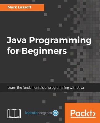 Java Programming for Beginners Learn the fundamentals of programming with Java