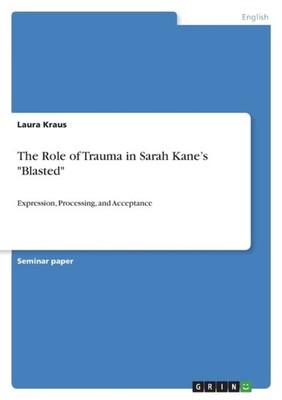 Kraus - Role of Trauma in Sarah Kane's Blasted Expression Processin - E555z