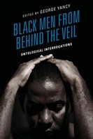 Black Men From Behind The Veil | Ontological Interrogations | George Yancy