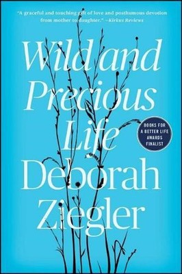 Wild and Precious Life: A Mother's Promise to Honour Her Daughter's Memory by De
