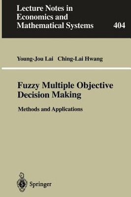 Fuzzy Multiple Objective Decision Making: Methods and Applications by Lai: New