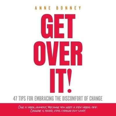 Get Over It: 47 Tips for Embracing the Discomfort of Change by Anne Bonney (Engl