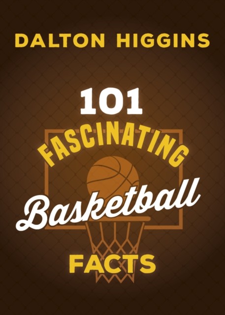 101 Fascinating Basketball Facts by Dalton Higgins PAPERBACK 9781459755253