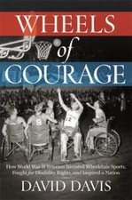 Wheels of Courage: How Paralyzed Veterans from ... 9781546084648 by Davis, David