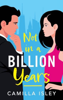 Not In A Billion Years: A BRAND NEW hilarious, enemies- - Hardback NEW Isley, Ca