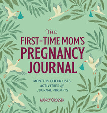 The First-Time Mom'S Pregnancy Journal: Monthly Checklists, Activities, Journa