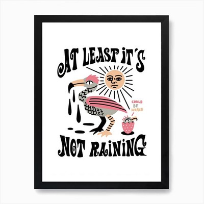 At Least Its Not Raining Kunstdruck gerahmt Wandbild Poster Leinwanddruck Bild
