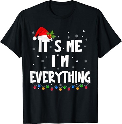 I Have Everything I Want For Christmas Its Me I'm Everything T-Shirt
