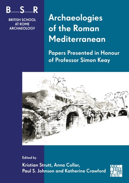 Archaeologies Of The Roman Mediterranean: Papers Presented In Honour Of Professor Simon Keay Kristian (Principal Teaching Fellow In Archaeology, University Strutt - Image 6