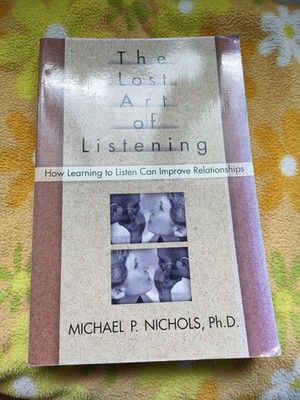 The Lost Art of Listening: How Learning to Listen Can Improve Relationships