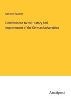 Contributions To The History And Improvement Of The German Universities Karl Von