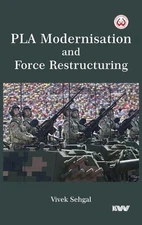 PLA Modernisation and Force Restructuring by Vivek Sehgal Hardcover Book