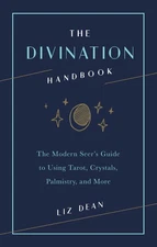The Divination Handbook: The Modern Seer's Guide to Using Tarot, Crystals, P...