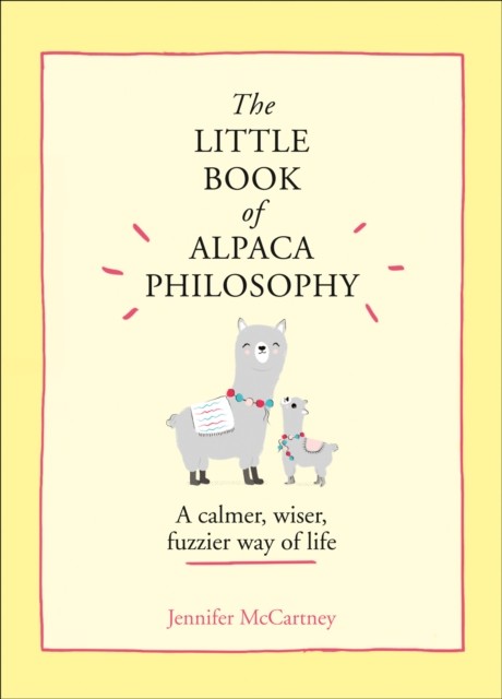 The Little Book of Alpaca Philosophy by Jennifer McCartney (Hardback Book)