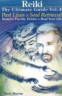 Reiki - The Ultimate Guide: Volume 4: Past Lives & Soul Retrieval - Remove Psychic Debris & Heal Your Life by Steve Murray (Paperback, 2007)