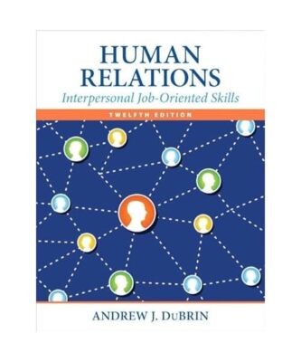 Human Relations: Interpersonal Job-Oriented Skills, Andrew J. Dubrin