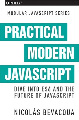 Practical Modern JavaScript: Dive into ES6 and the Future of JavaScript - pa...