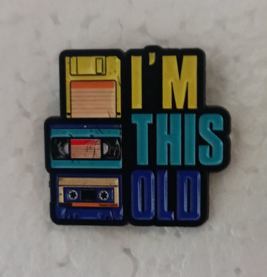 IM THIS OLD-PIN-2 OR MORE PINS $5.49 SHIPPING-SPEND $20 SHIPPING IS FREE