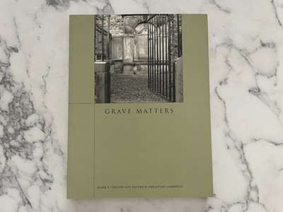 NEW Grave Matters Mark C Taylor CEMETARY HISTORY ESSAYS Cemeteries Funerary BOOK