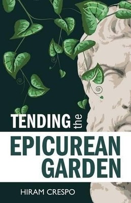 Hiram Crespo Tending the Epicurean Garden (Taschenbuch)