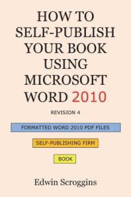 How to Self-publish Your Book Using Microsoft Word 2010: A Step-by-Step G - GOOD