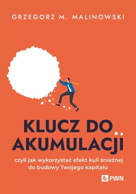 9788301242435 Klucz do akumulacji. czyli jak wykorzystać efekt kuli śnieżnej do 