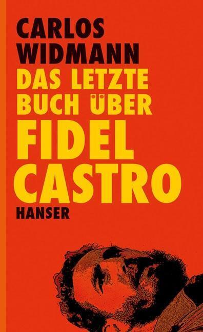 Thumbnail - Das Letzte Buch Über Fidel Castro - Carlos Widmann - 9783446240049