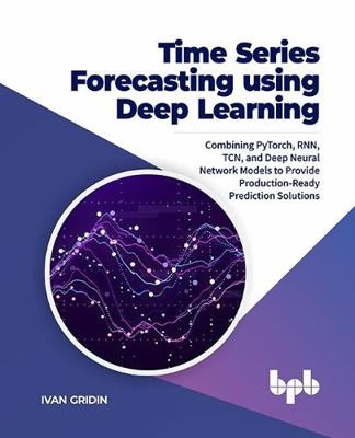 Time Series Forecasting using Deep Learning: Combining PyTorch, RNN, TCN, and...