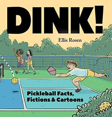 Dink: Pickleball Facts, Fictions  Cartoons - Hardcover By Rosen, Ellis - GOOD