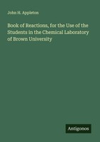 John H. Appleton | Book Of Reactions, For The Use Of The Students In The...