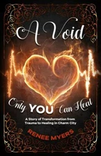 A Void Only YOU Can Heal: A Story of Transformation from Trauma to Healing in...